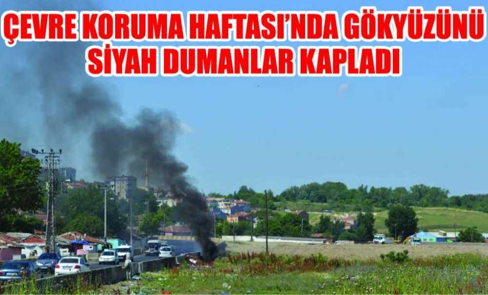 Çevre Koruma Haftası'nda Gökyüzünü Siyah Dumanlar Kapladı