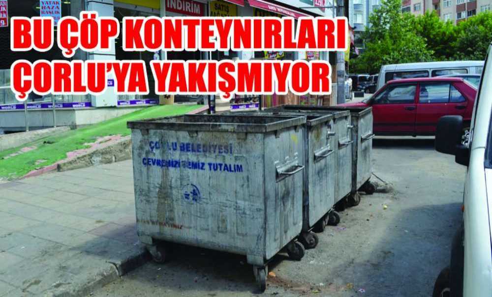 Bu Çöp Konteynırları Çorlu'ya Yakışmıyor