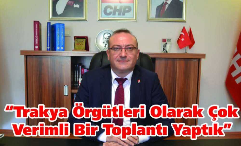 “Trakya Örgütleri Olarak Çok Verimli Bir Toplantı Yaptık”