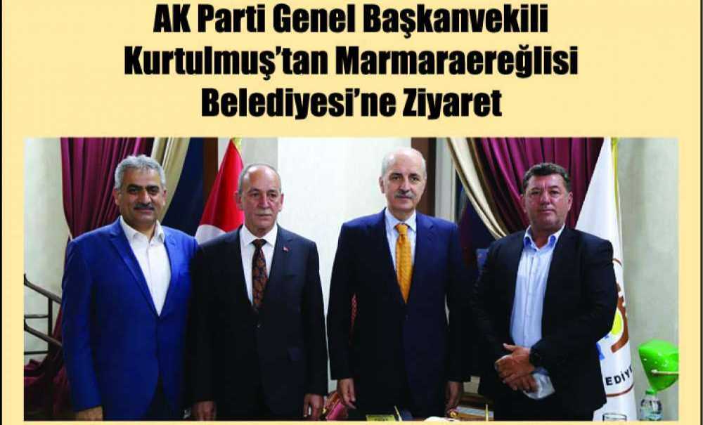 Ak Parti Genel Başkanvekili Kurtulmuş'tan Marmaraereğlisi Belediyesi'ne Ziyaret