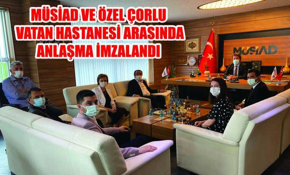 Müsiad Ve Özel Çorlu Vatan Hastanesi Arasında Anlaşma İmzalandı
