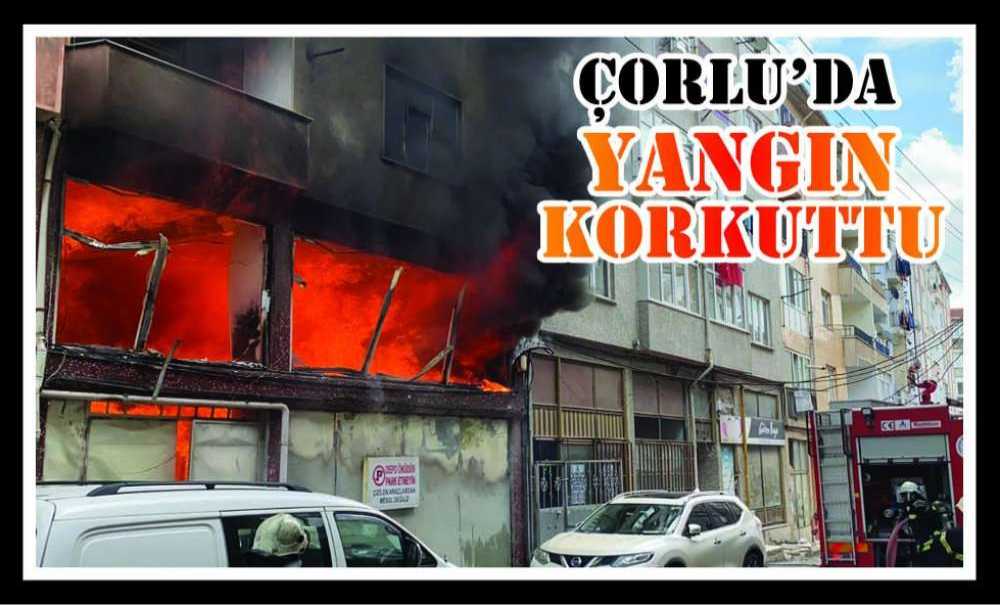 Çorlu'da Yangın Korkuttu