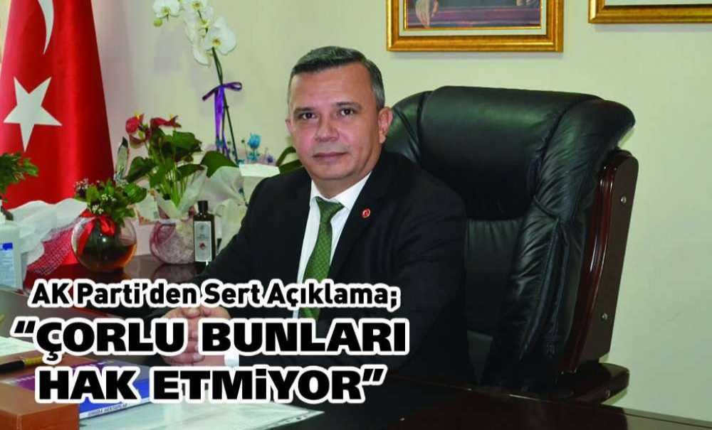 “Çorlu Bunları Hak Etmiyor”