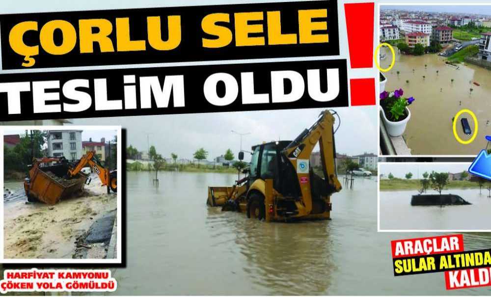 Çorlu Sele Teslim Oldu!