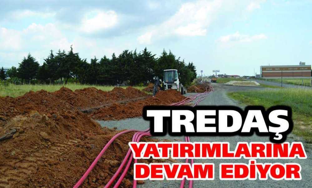 Tredaş Yatırımlarına Devam Ediyor