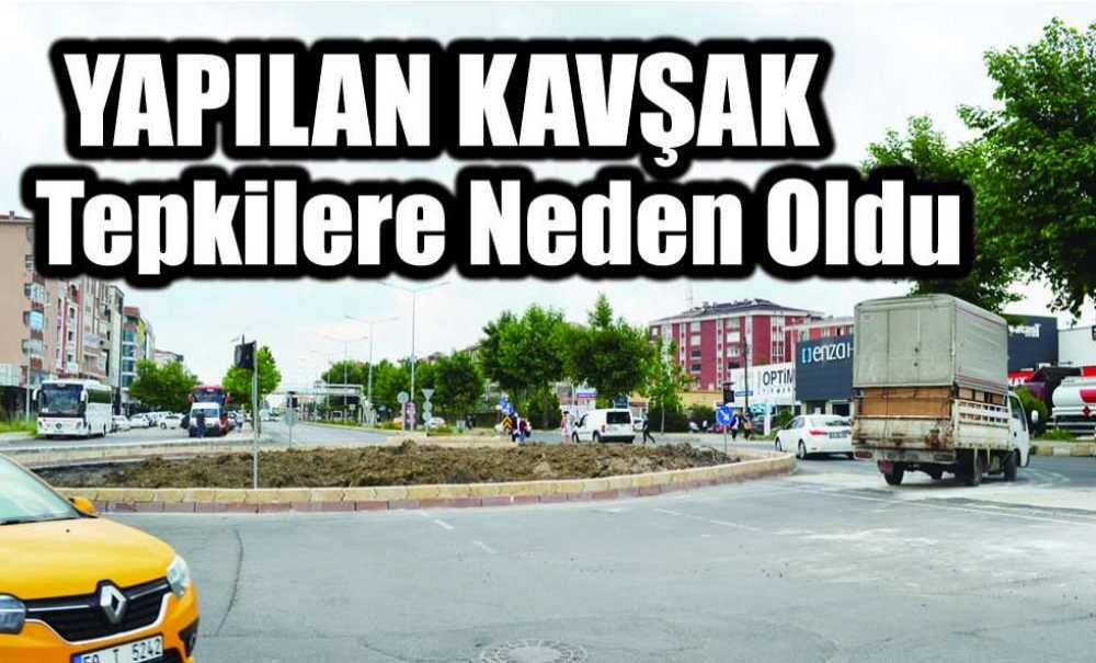 Yapılan Kavşak Tepkilere Neden Oldu