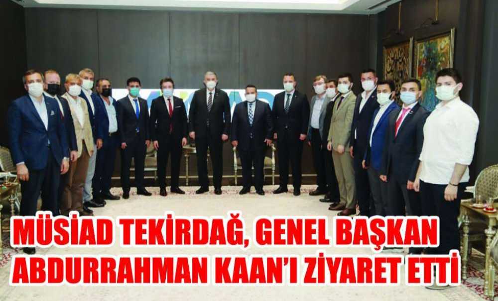 Müsiad Tekirdağ, Genel Başkan Abdurrahman Kaan'ı Ziyaret Etti