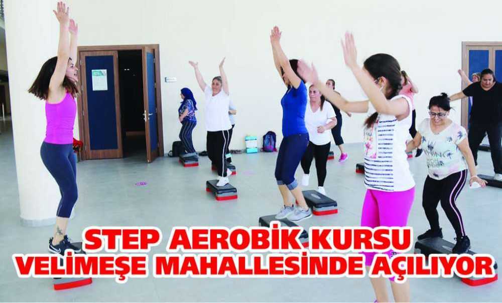 Step Aerobik Kursu Velimeşe Mahallesinde Açılıyor