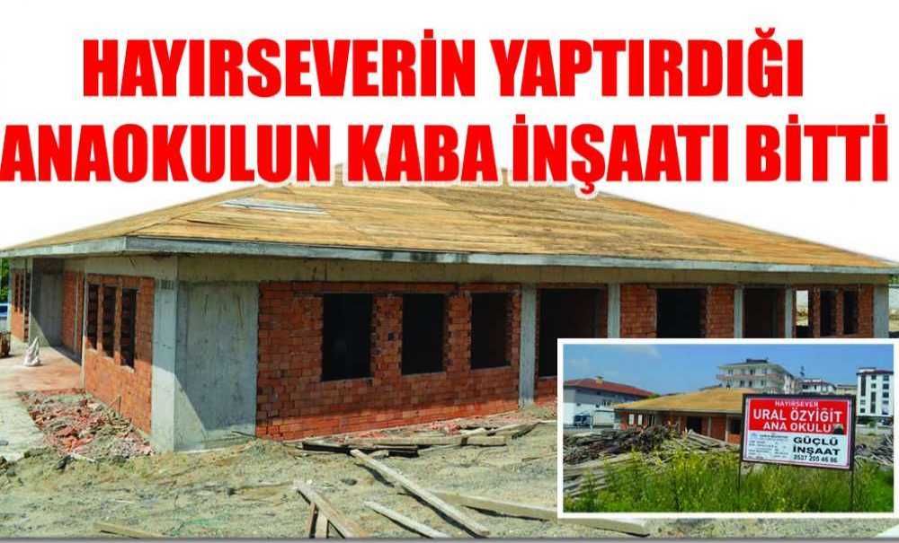 Hayırseverin Yaptırdığı Anaokulun Kaba İnşaatı Bitti