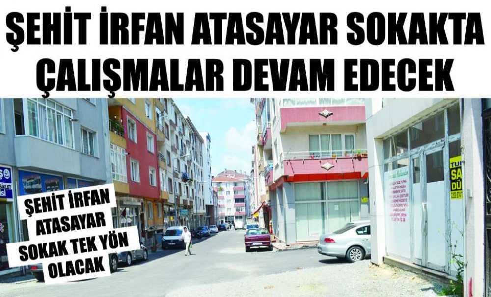Şehit İrfan Atasayar Sokakta Çalışmalar Devam Edecek