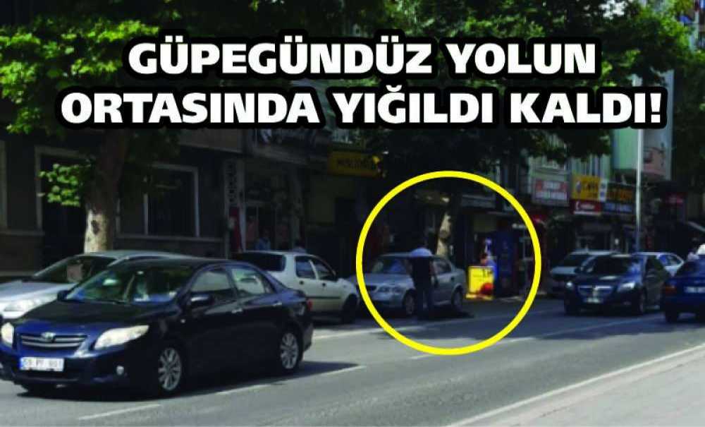 Güpegündüz Yolun Ortasında Yığıldı Kaldı!
