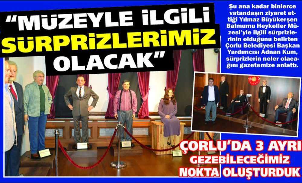 “Müzeyle İlgili Sürprizlerimiz Olacak”
