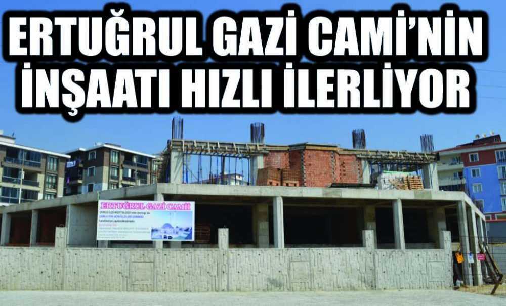 Ertuğrul Gazi Cami'nin İnşaatı Hızlı İlerliyor