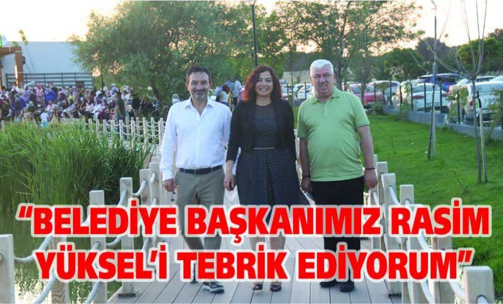 “Belediye Başkanımız Rasim Yüksel'i Tebrik Ediyorum”