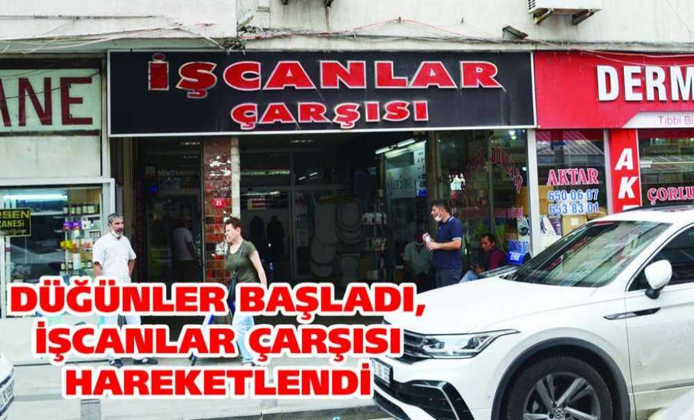 Düğünler Başladı, İşcanlar Çarşısı Hareketlendi