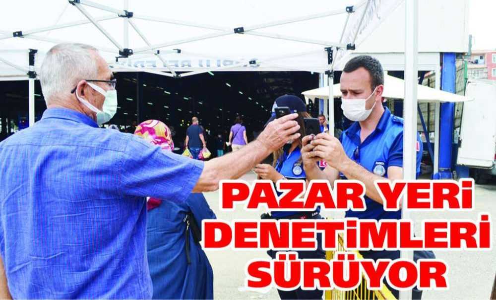 Pazar Yeri Denetimleri Sürüyor