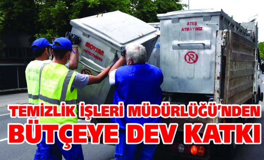 Temizlik İşleri Müdürlüğü'nden Bütçeye Dev Katkı