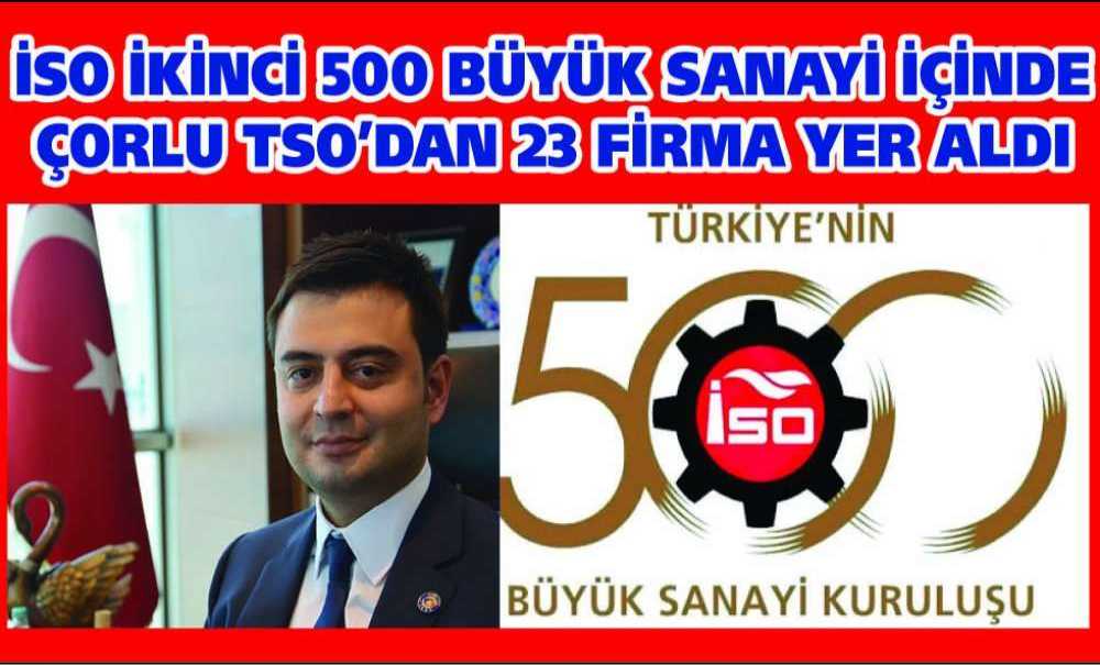 İso İkinci 500 Büyük Sanayi İçinde Çorlu Tso'dan 23 Firma Yer Aldı