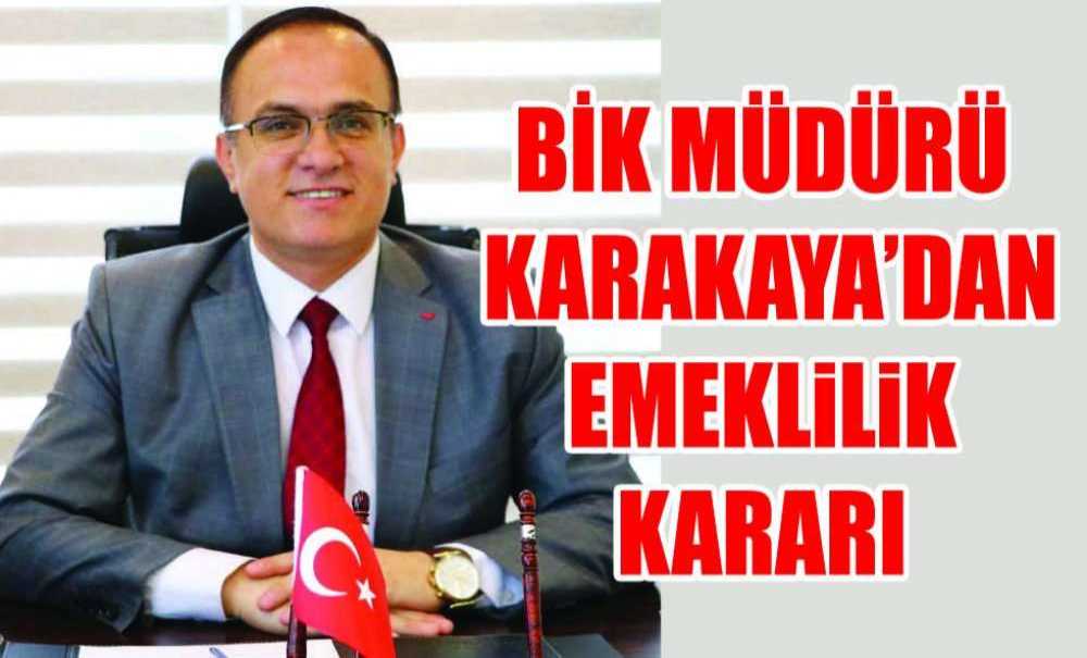 Bik Müdürü Karakaya'dan Emeklilik Kararı