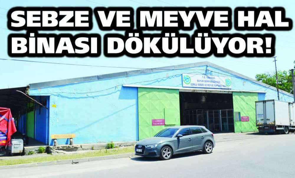 Sebze Ve Meyve Hal Binası Dökülüyor!