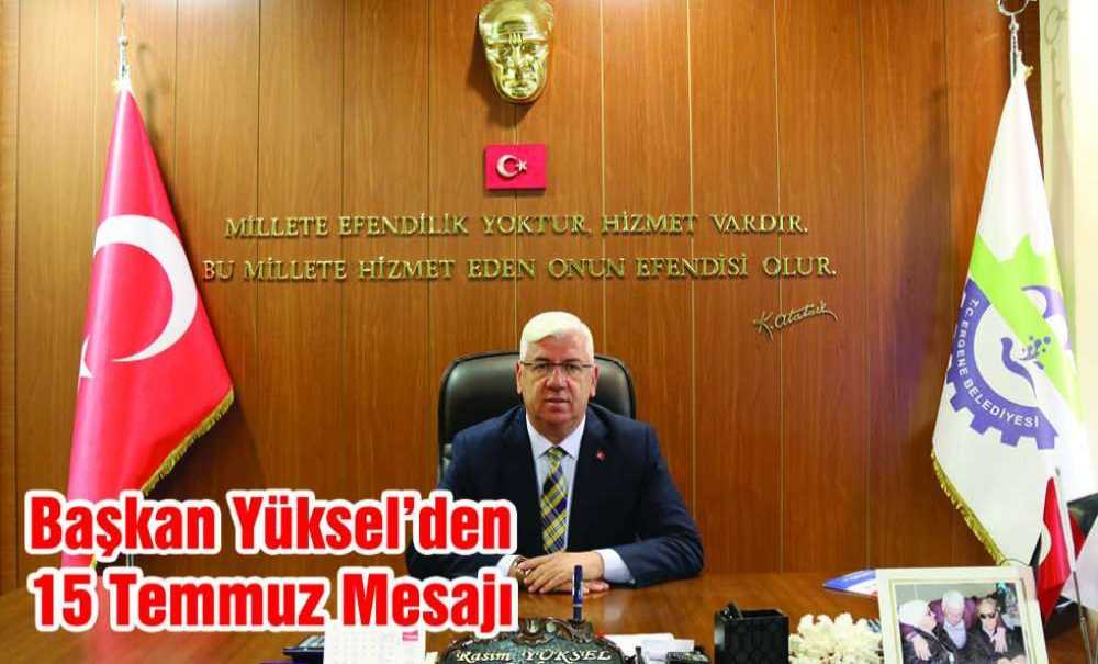Başkan Yüksel'den 15 Temmuz Mesajı