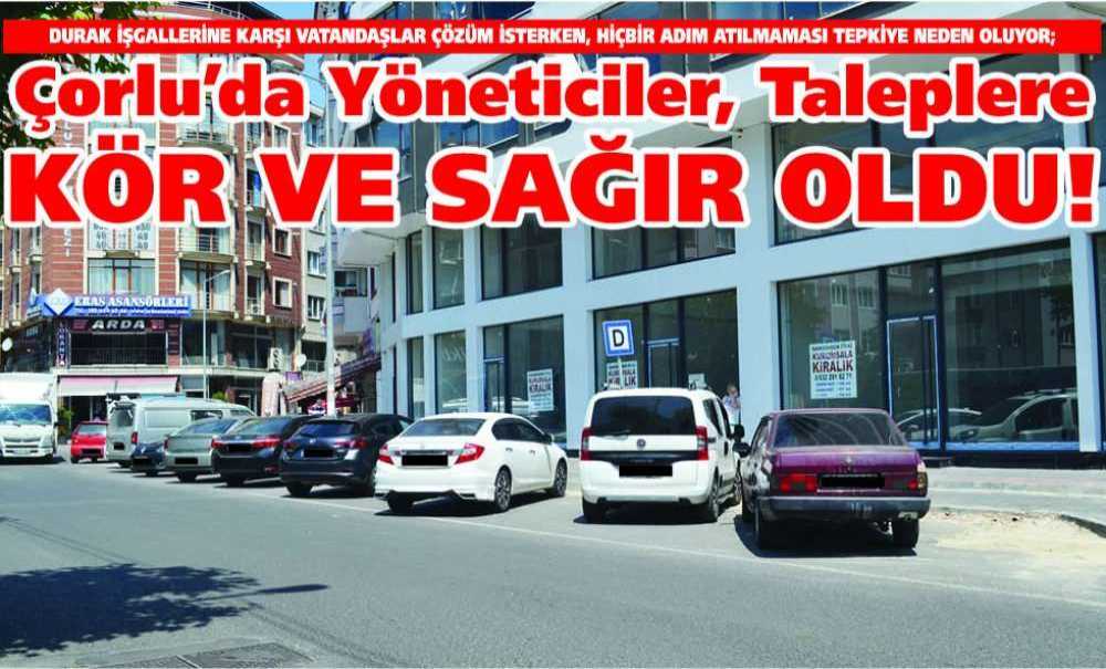 Çorlu'da Yöneticiler, Taleplere Kör Ve Sağır Oldu!