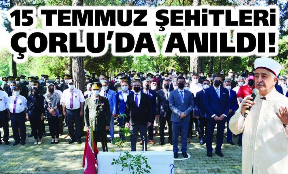 15 Temmuz Şehitleri Çorlu'da Anıldı!