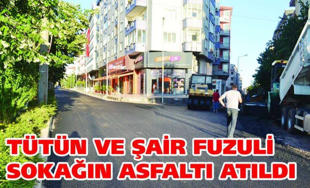 Tütün Ve Şair Fuzuli Sokağın Asfaltı Atıldı
