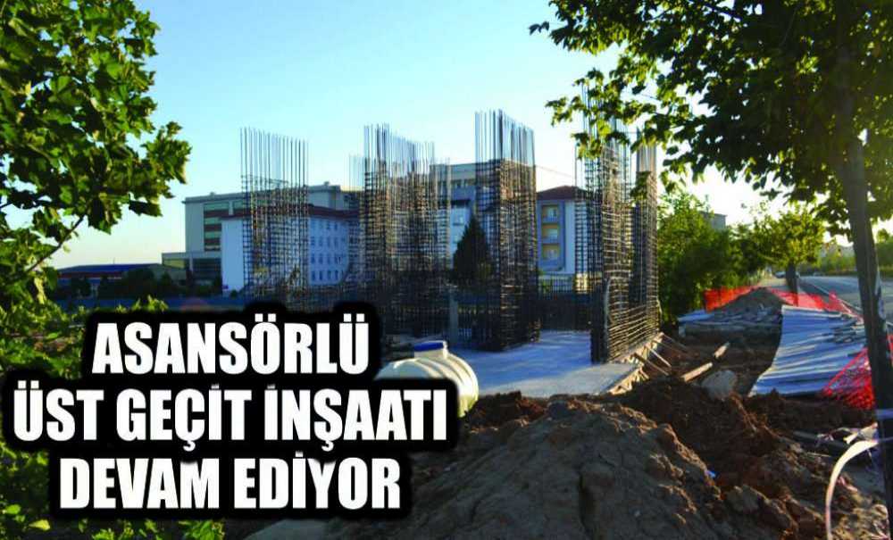 Asansörlü Üst Geçit İnşaatı Devam Ediyor