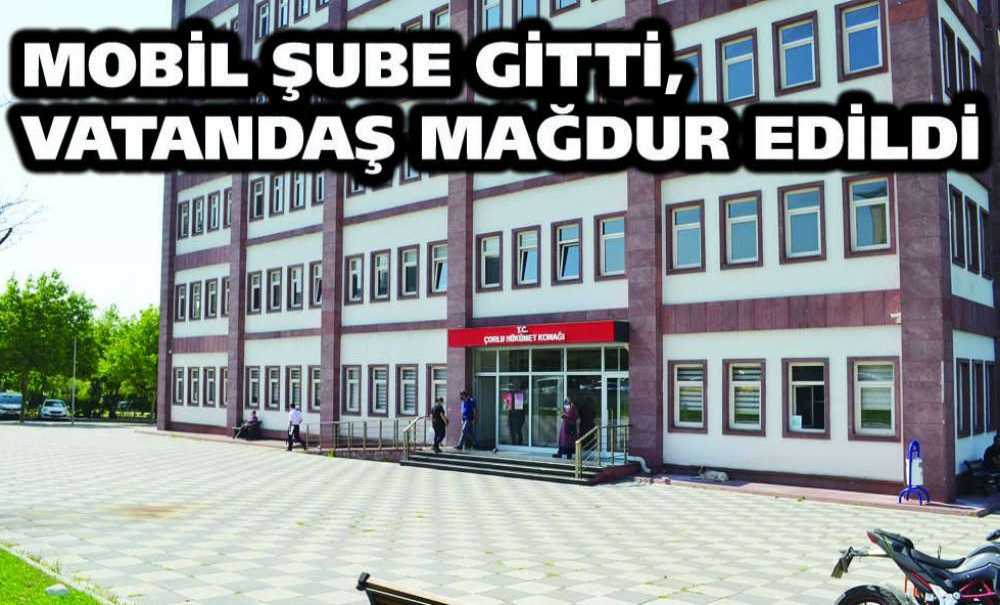 Mobil Şube Gitti, Vatandaş Mağdur Edildi