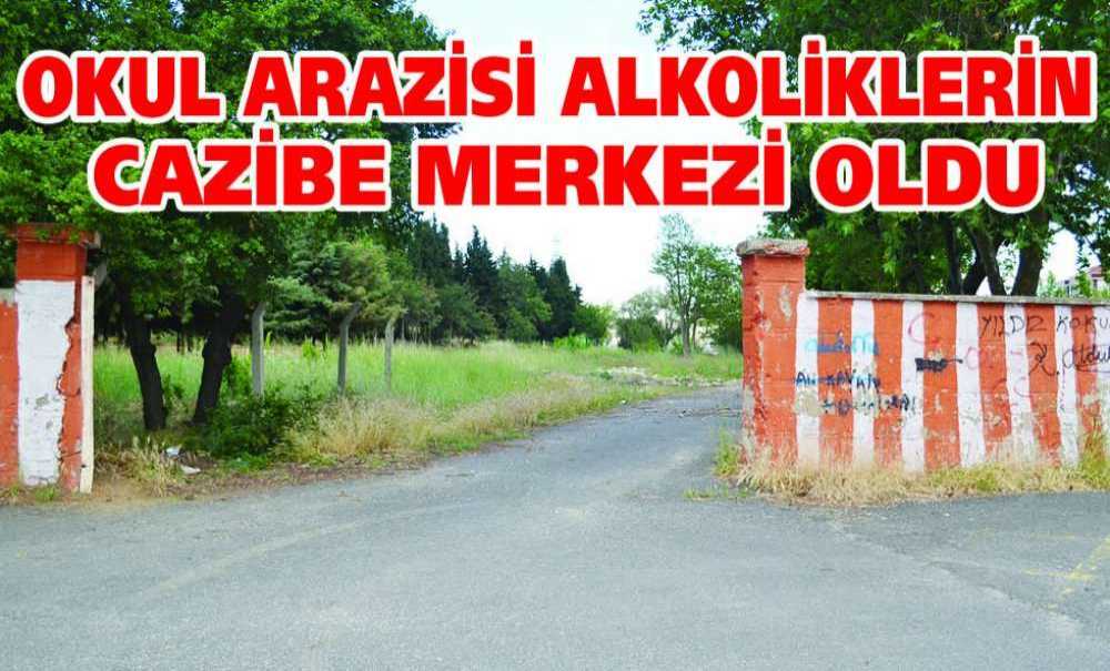 Okul Arazisi Alkoliklerin Cazibe Merkezi Oldu