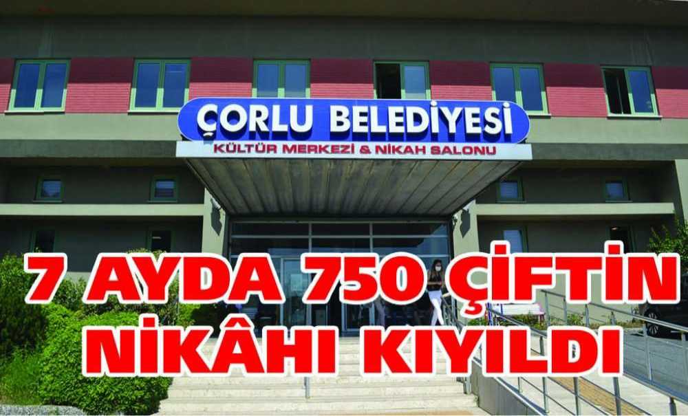 7 Ayda 750 Çiftin Nikâhı Kıyıldı