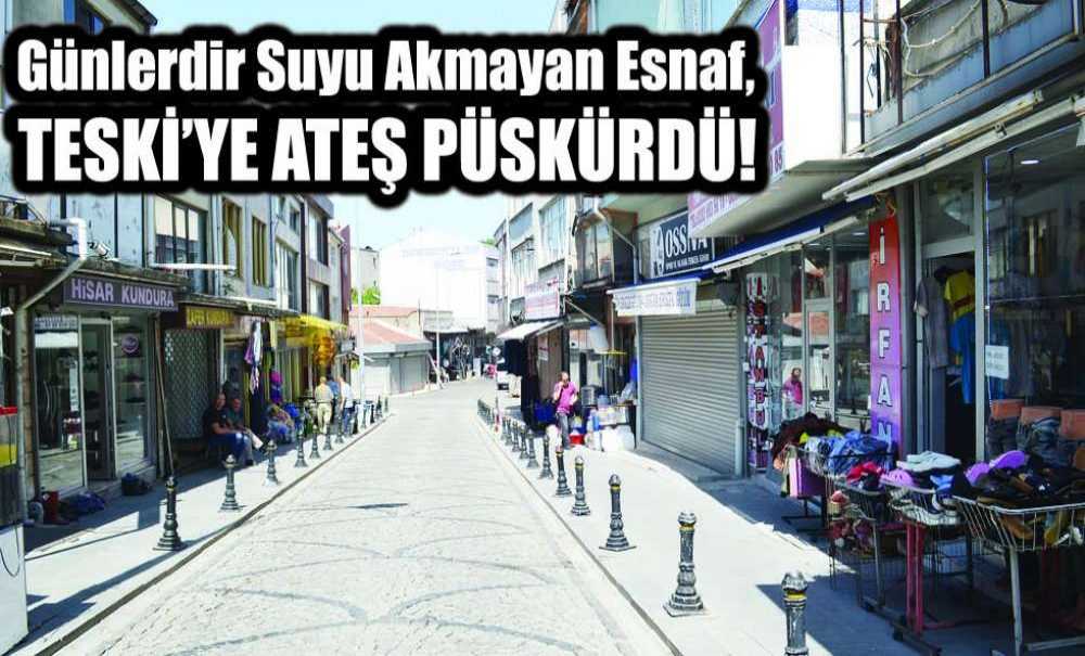 Günlerdir Suyu Akmayan Esnaf, Teski'ye Ateş Püskürdü!
