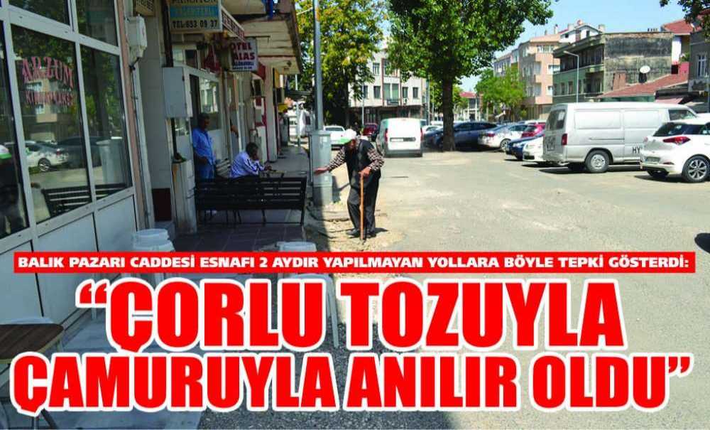“Çorlu Tozuyla Çamuruyla Anılır Oldu”