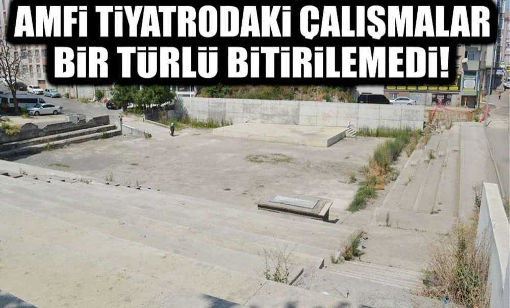 Amfi Tiyatrodaki Çalışmalar Bir Türlü Bitirilemedi!