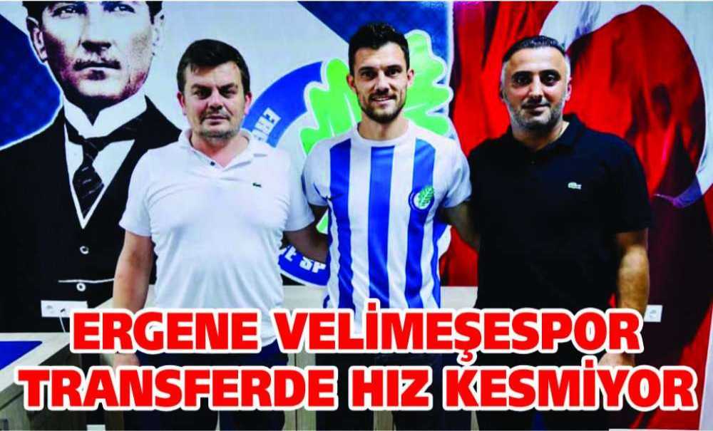 Ergene Velimeşespor Transferde Hız Kesmiyor
