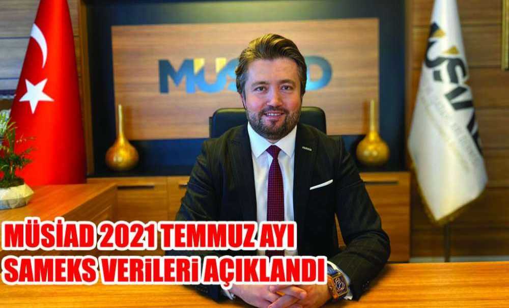 Müsiad 2021 Temmuz Ayı Sameks Verileri Açıklandı
