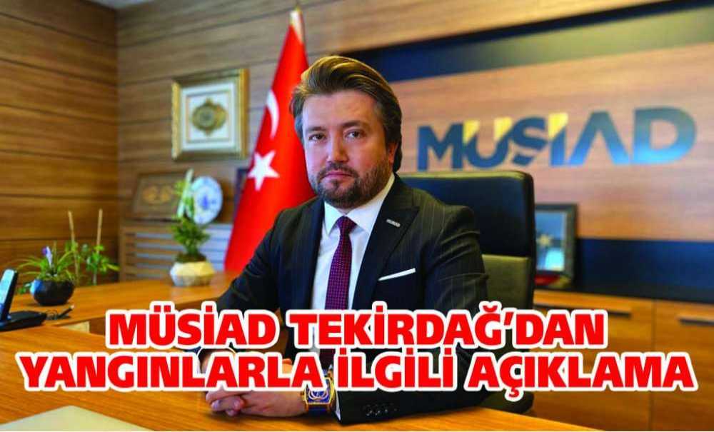 Müsiad Tekirdağ'dan Yangınlarla İlgili Açıklama