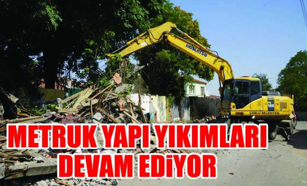Metruk Yapı Yıkımları Devam Ediyor