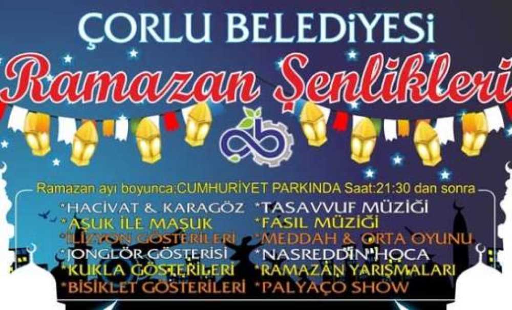 Çorlu Belediyesi`nin Ramazan Şenlikleri Başlıyor