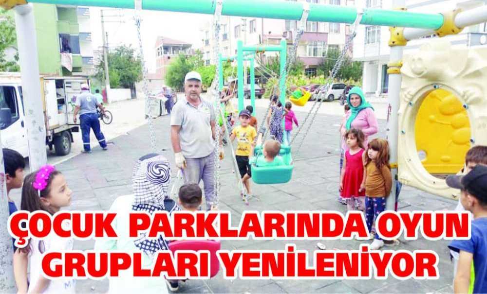 Çocuk Parklarında Oyun Grupları Yenileniyor