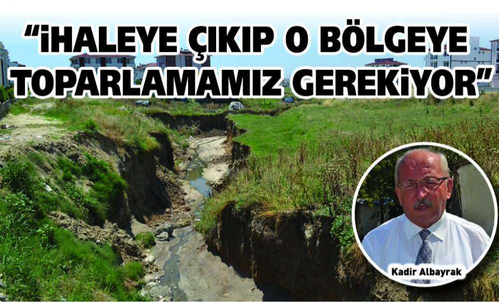 “İhaleye Çıkıp O Bölgeyi Toparlamamız Gerekiyor”