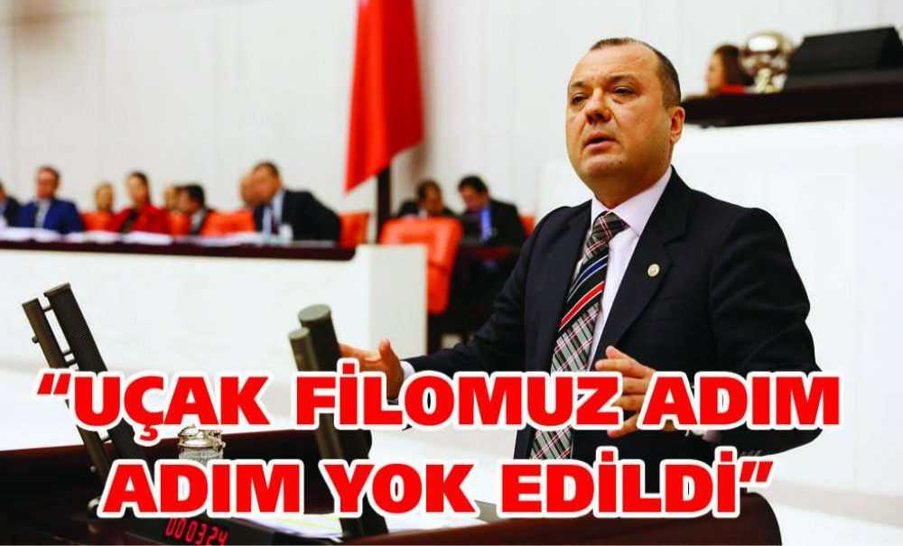 “Uçak Filomuz Adım Adım Yok Edildi”