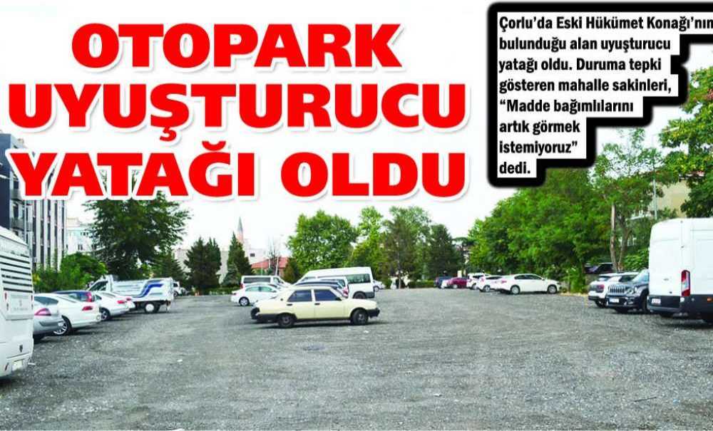 Otopark Uyuşturucu Yatağı Oldu