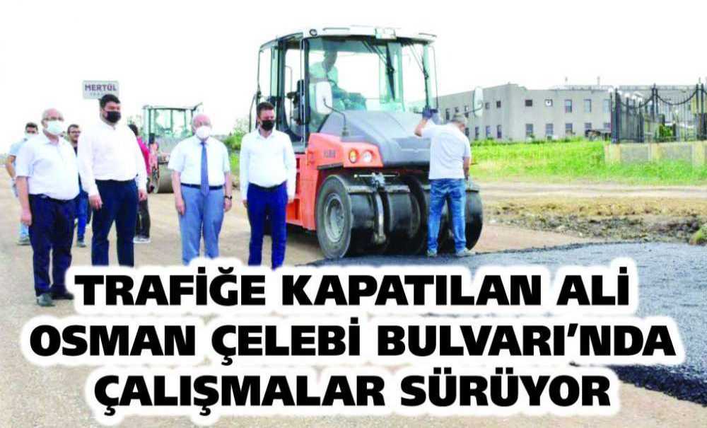 Trafiğe Kapatılan Ali Osman Çelebi Bulvarı'nda Çalışmalar Sürüyor