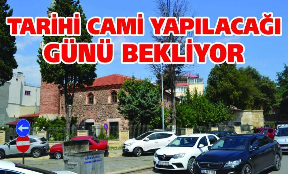 Tarihi Cami Yapılacağı Günü Bekliyor