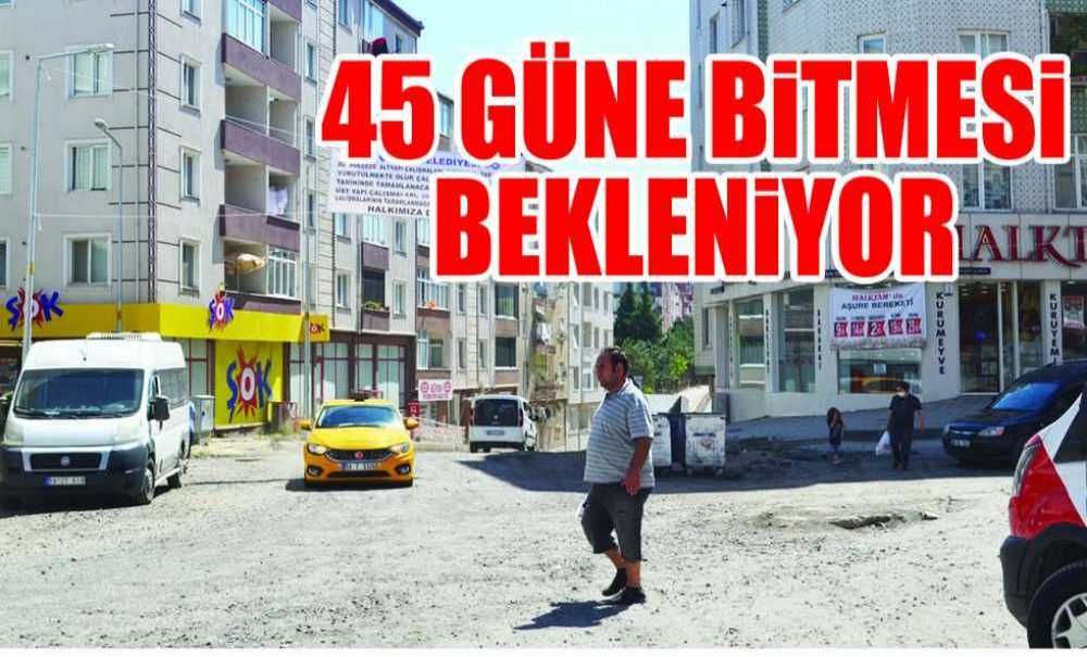 45 Güne Bitmesi Bekleniyor