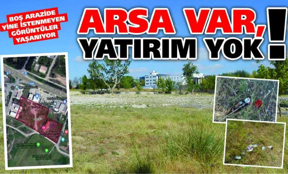 Arsa Var, Yatırım Yok!