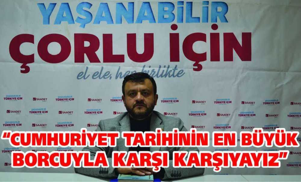 “Cumhuriyet Tarihinin En Büyük Borcuyla Karşı Karşıyayız”