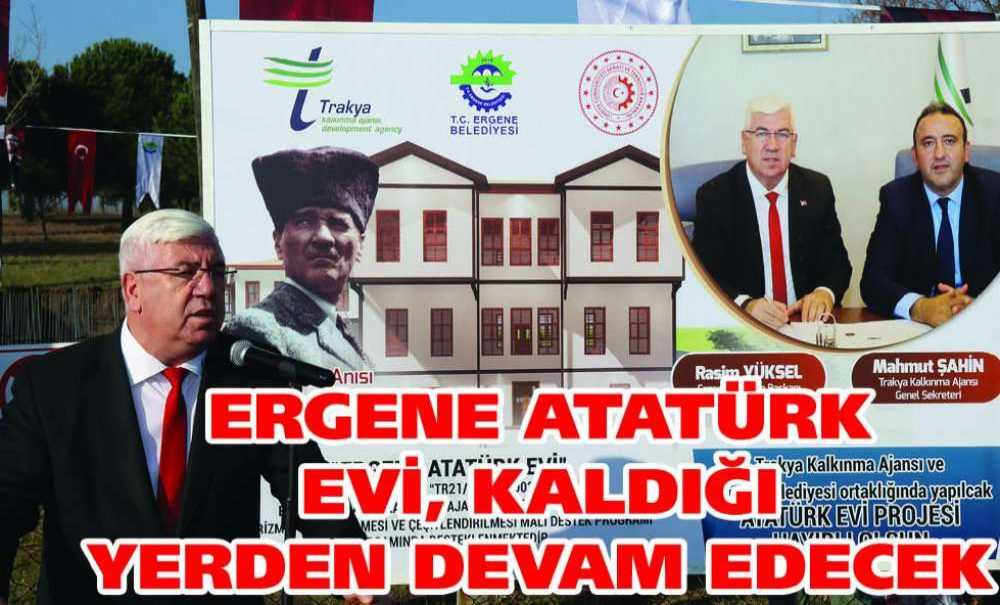 Ergene Atatürk Evi, Kaldığı Yerden Devam Edecek